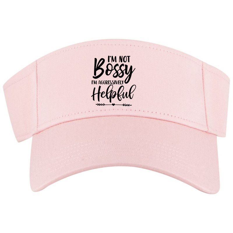 I'm Not Bossy I'm Aggressively Helpful Sweatshirt Visor hat by cm-arts | Artistshot