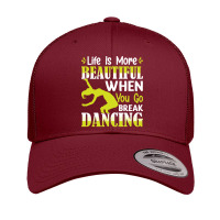 Breakdancer Gift T  Shirt Life Is More Beautiful When You Go Break Dan Retro Trucker Cap | Artistshot