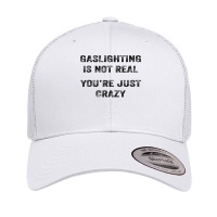 Gaslighting Is Not Real Shirt T Shirt Retro Trucker Cap | Artistshot