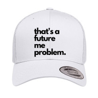 Thats A Future Me Problem Retro Trucker Cap | Artistshot