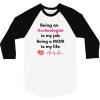 Being An Archeologist Is My Job Being A Mom Is My Life , Archeologist 3/4 Sleeve Shirt | Artistshot