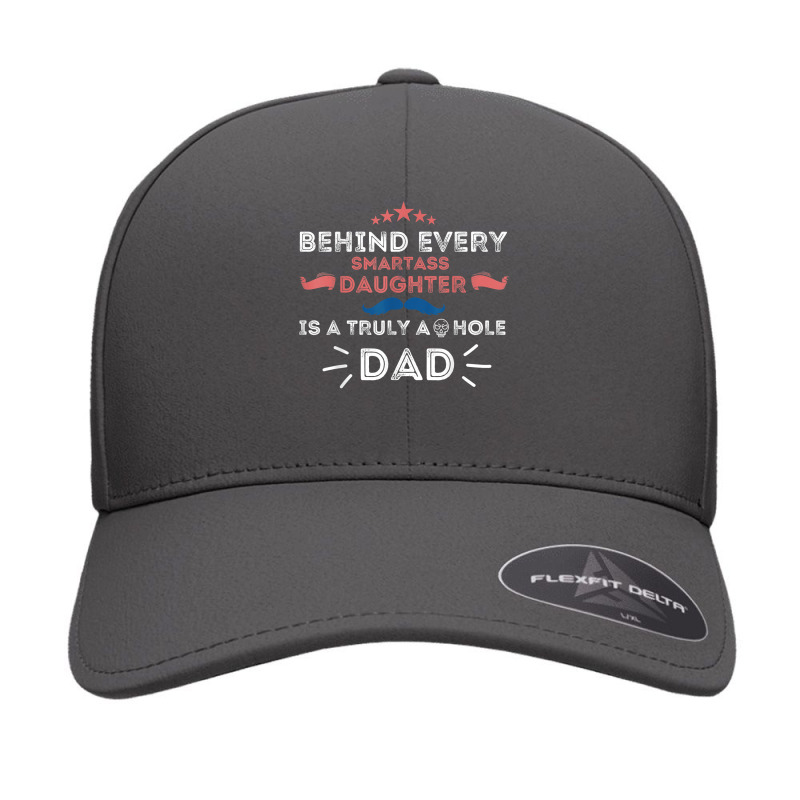 Mens Behind Every Smartass Daughter Is A Truly Asshole Dad Funny T Shi Seamless Cap | Artistshot