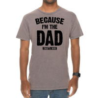 Because I'm The Dad That's Why Vintage T-shirt | Artistshot