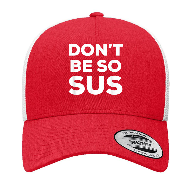 Don’t Be So Sus   Funny Impostor Party Gaming Meme Saying T Shirt Yupoong Trucker Cap by TeaMenShop | Artistshot