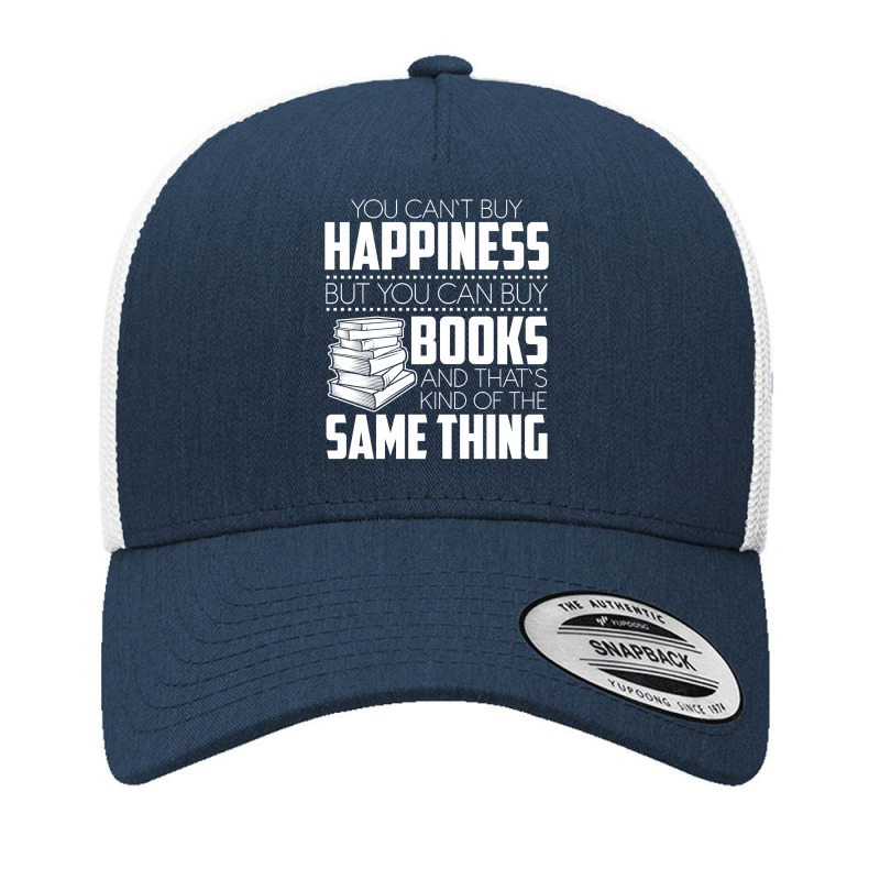 Book Reader You Cant Buy Happiness But You Can Buy Books And Thats Pre Yupoong Trucker Cap by offensejuggler | Artistshot