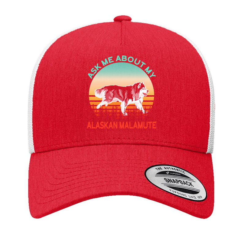 Alaskan Malamute T  Shirt Ask Me About My Alaskan Malamute T  Shirt Yupoong Trucker Cap | Artistshot