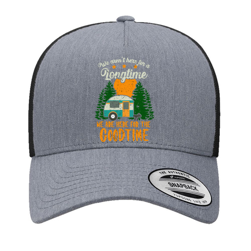 Camp Camping We Arent Here For A Long Time We Are Here For The Good Ti Yupoong Trucker Cap by offensejuggler | Artistshot