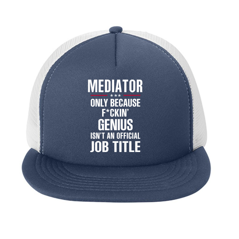 Gift For F Ckin' Genius Mediator Foam Snapback hat by thanchashop | Artistshot