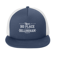 There's No Place Like Bellingham Washington Foam Snapback Hat | Artistshot