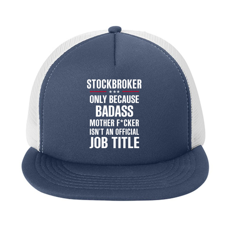 Gift For Badass Stockbroker Foam Snapback hat by thanchashop | Artistshot