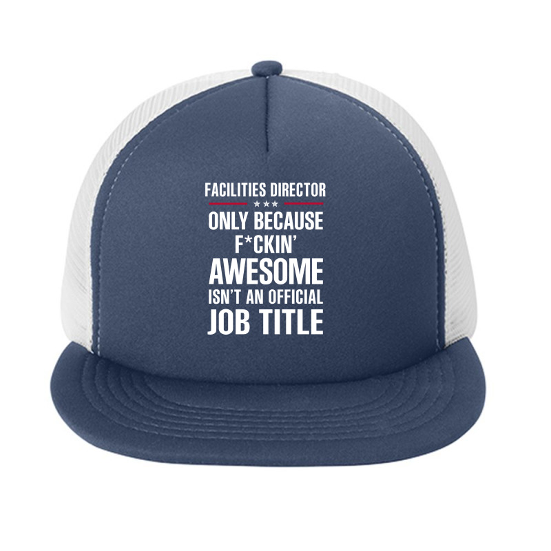 Gift For F Ckin' Awesomw Facilities Director Foam Snapback hat by thanchashop | Artistshot