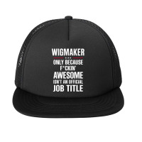 Gift For F Ckin' Awesome Wigmaker Foam Snapback Hat | Artistshot