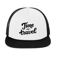 Time To Travel, Time To Travel Foam Snapback Hat | Artistshot