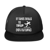 It Takes Skills To Trip Over A Flat Surface Foam Snapback Hat | Artistshot