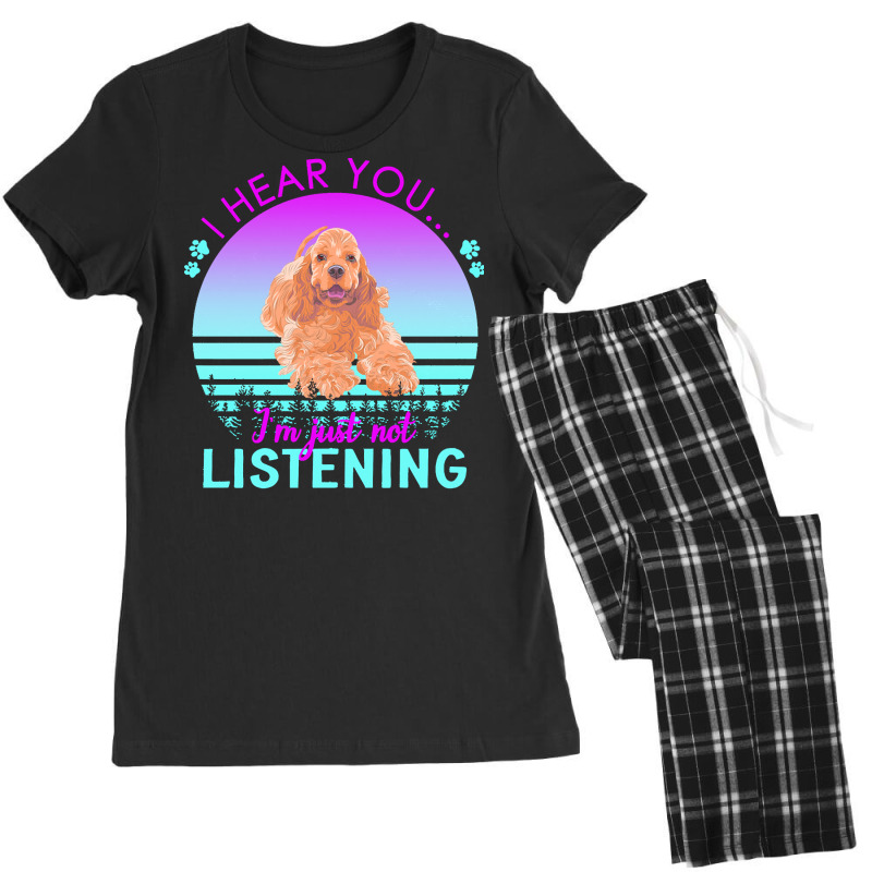 Cocker Spaniel T  Shirt I Hear You I'm Just Not Listening Cocker Spani Women's Pajamas Set by dismissbullocks | Artistshot