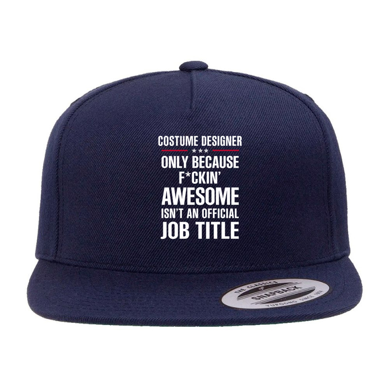 Gift For F Ckin' Awesome Costume Designer 5 Panel Snapback Cap | Artistshot