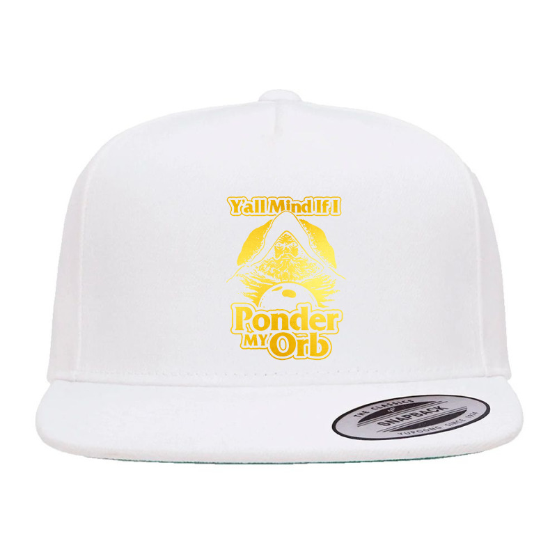 Y All Mind If I Ponder My Orb 5 Panel Snapback Cap | Artistshot