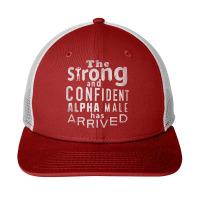 Strong And Confident Alpha Male Has Arrived, Funny Guy T Shirt Snapback Trucker Cap | Artistshot