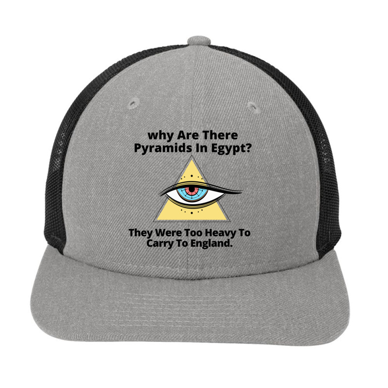 Why Are There Pyramids In Egypt They Were Too Heavy Snapback Trucker Cap | Artistshot