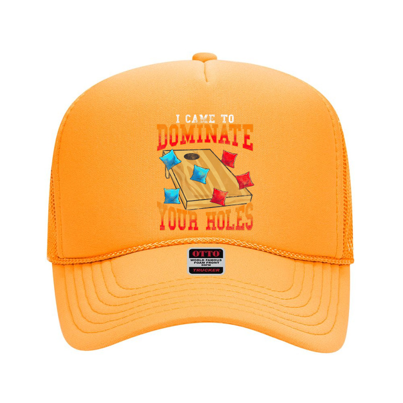 Cornhole I Came To Dominate Your Holes Bean Bag Toss Game Foam Trucker Hat by Aiello Mcdade | Artistshot