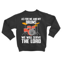 As For Me And My Drms We Will Seave The Lord Toddler Sweatshirt | Artistshot