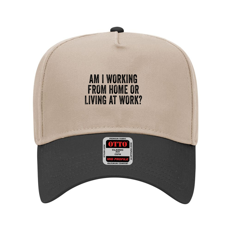 Am I Working From Home Or Living At Work Funny Retro Vintage T Shirt Adjustable Baseball Cap by cm-arts | Artistshot