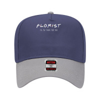 Florist Gardener Botanist Friends Parody Be There For You Adjustable Baseball Cap | Artistshot