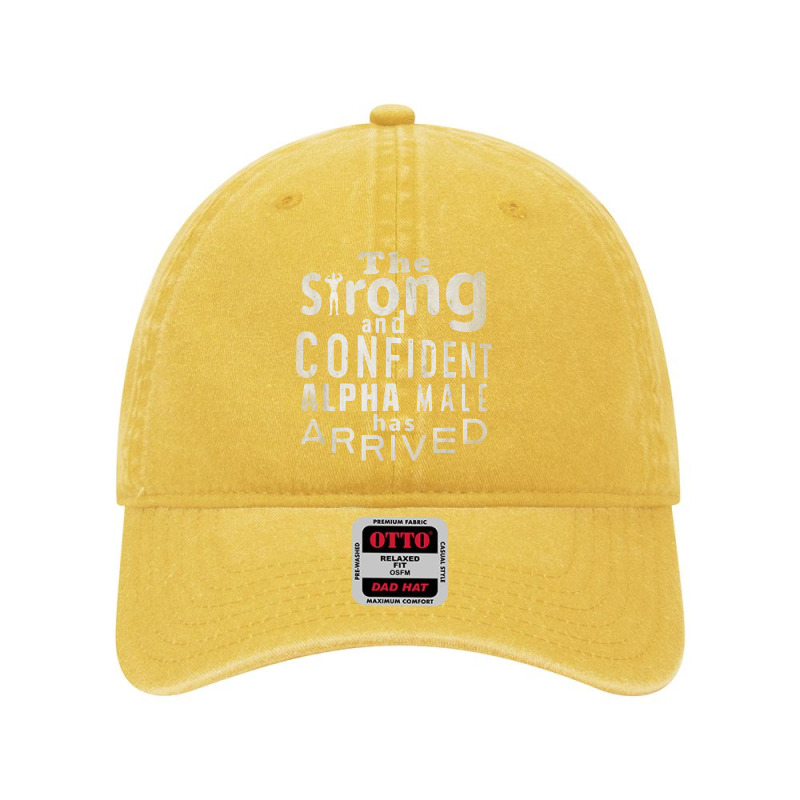 Strong And Confident Alpha Male Has Arrived, Funny Guy T Shirt Dyed Cap by birijeboto | Artistshot