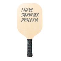 I Have Sexdaily Dyslexia  Funny Sex Daily Pickleball Paddle | Artistshot