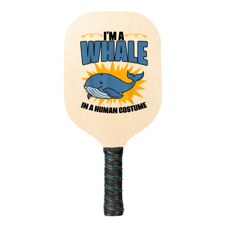 I'm A Whale In A Human Costume Sea Life Marine Biologist T Shirt Pickleball Paddle | Artistshot