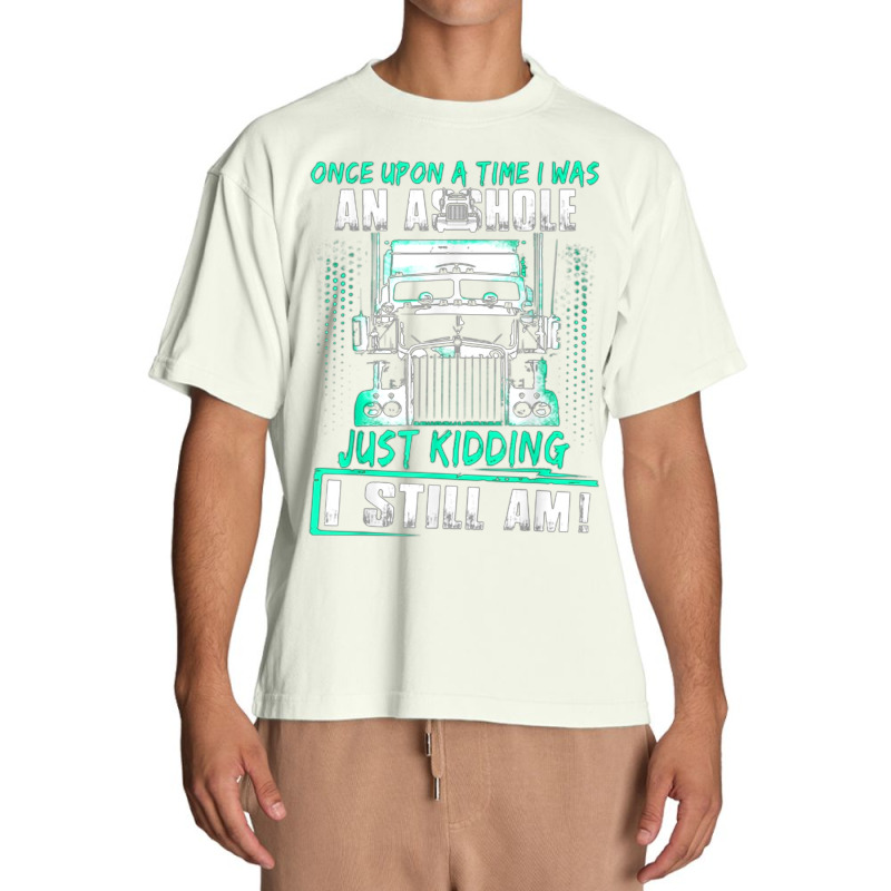 Once Upon A Time I Was An Asshole Just Kidding I Still Am002 Urban Heavy T-shirt | Artistshot