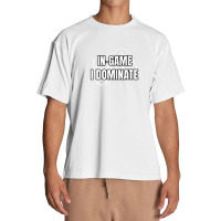 In-game I Dominate Funny Gamers Gaming Winning Saying Urban Heavy T-shirt | Artistshot