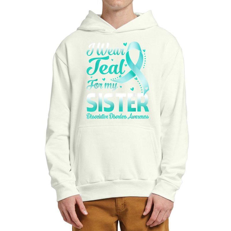 I Wear Teal For My Sister Dissociative Disorders Awareness T Shirt Urban Pullover Hoodie | Artistshot