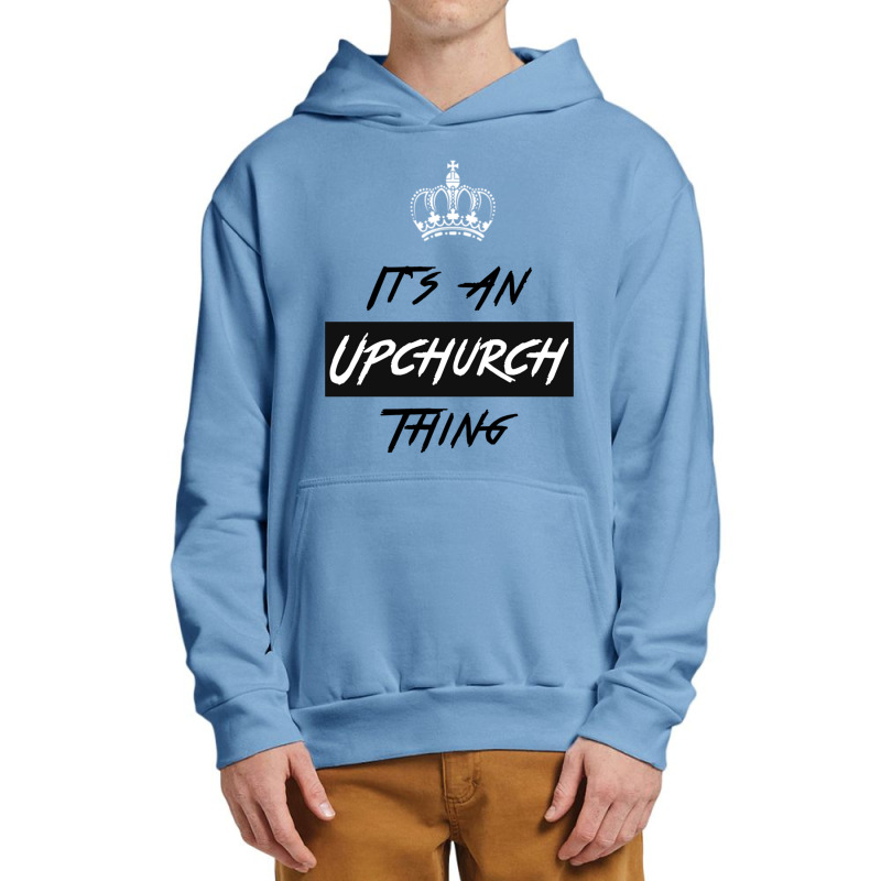 It S An Upchurch Thing! You Wouldn T Understand! Design Urban Pullover Hoodie by YATRONOTLEY | Artistshot