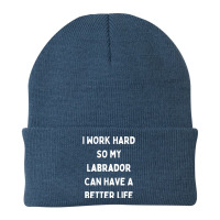 I Work Hard So My Labrador Can Have A Better Life Beanie | Artistshot