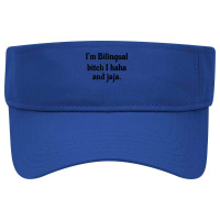 I'm Bilingual Bitch I Haha And Jaja T Shirt Visor Hat | Artistshot