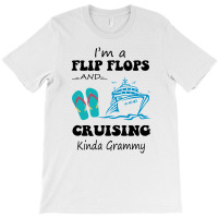 I'm A Flip Flops And Cruising Kinda Grammy T-shirt | Artistshot