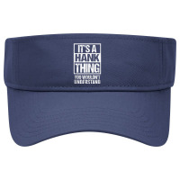 A Hank Thing You Wouldn't Understand First Name Nickname Visor Hat | Artistshot