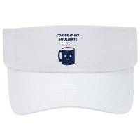 Coffee Is My Soulmate Visor Hat | Artistshot