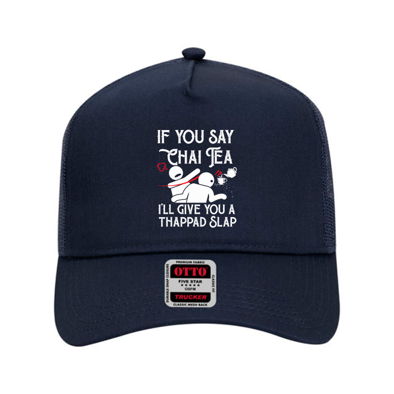 If You Say Chai Tea, I Will Give You A Thappad Slap, Chai Mesh Back Trucker Hat | Artistshot