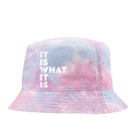 It Is What It Is Shirt T Shirt Tie Dyed Bucket Hat | Artistshot