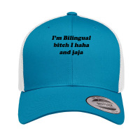 I'm Bilingual B.itch I Haha And Jaja T Shirt Retro Trucker Cap | Artistshot