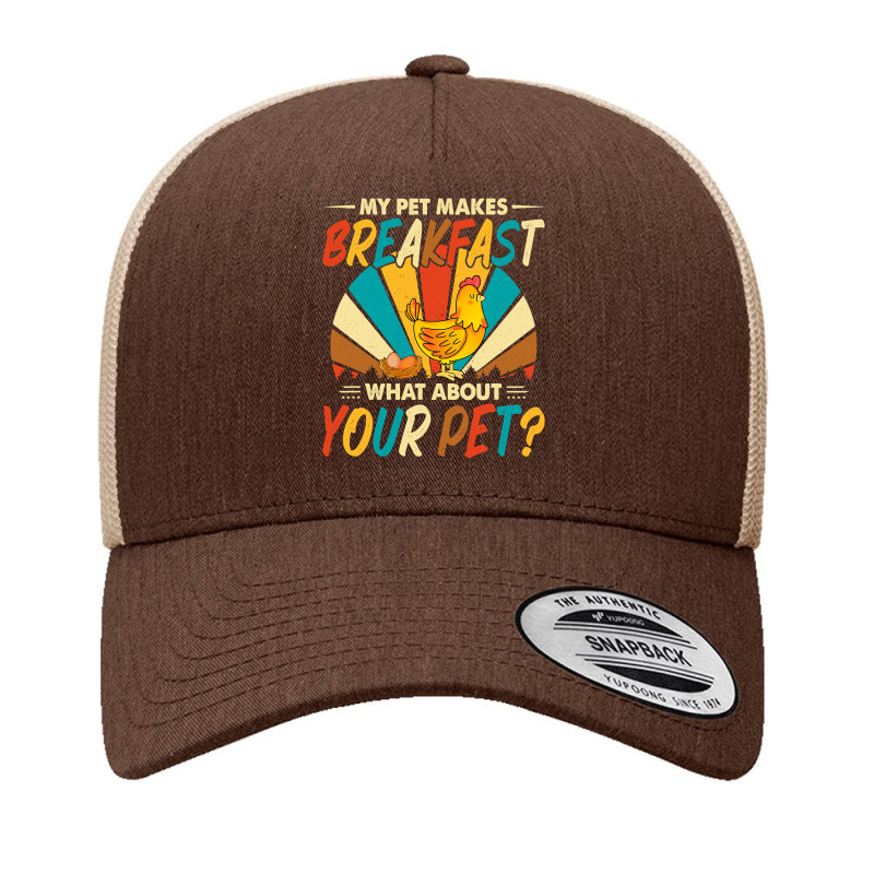 Chicken Chick My Pet Makes Breakfast What About Your Pet Chicken Lover Yupoong Trucker Cap by offensejuggler | Artistshot