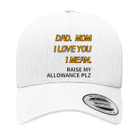 Dad Mom I Love You I Mean Raise My Allowance Please Yupoong Trucker Cap | Artistshot