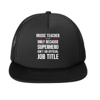 Gift For Superhero Music Teacher Foam Snapback Hat | Artistshot