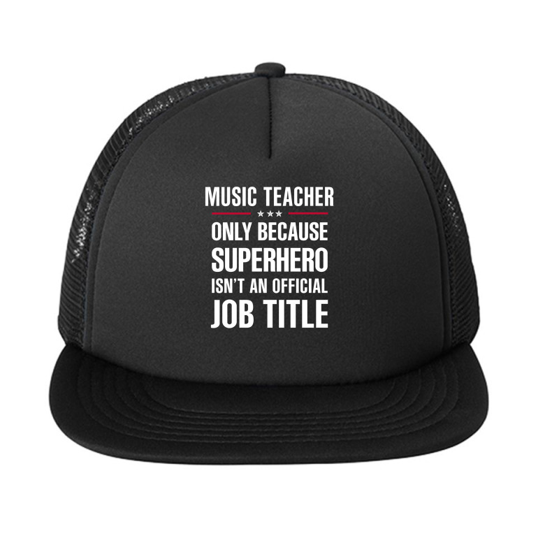 Gift For Superhero Music Teacher Foam Snapback hat by thanchashop | Artistshot