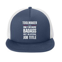 Toolmaker Because Badass Isn't A Job Title Cool Gift Foam Snapback Hat | Artistshot