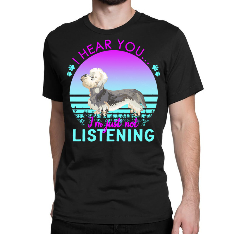 Dandie Dinmont Terrier T  Shirt I Hear You I'm Just Not Listening Dand Classic T-shirt | Artistshot