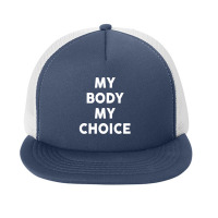 My Body My Choice Foam Snapback Hat | Artistshot