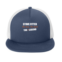 Stove Fitter The Man, The Myth The Legend Foam Snapback Hat | Artistshot